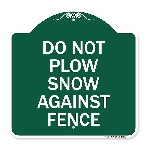 Signmission Do Not Plow Snow Against Fence, Green & White Aluminum Architectural Sign, 18" x 18", GW-1818-24142 A-DES-GW-1818-24142 - main